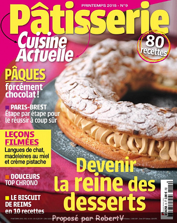 Cuisine Actuelle - Pâtisserie N°9 - Devenir la Reine des desserts - Printemps 2015