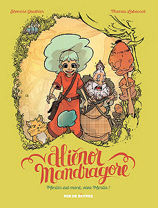 Alienor Mandragore - Tome 1 - Merlin Est Mort, Vive Merlin!
