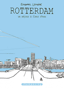 Rotterdam (2016) : Un séjour à fleur d’eau