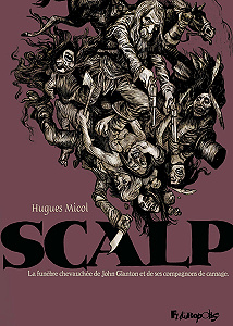 Scalp - La Funèbre Chevauchée de John Glanton et de Ses Compagnons de Carnage