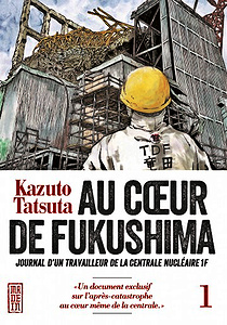 Au coeur de Fukushima - Tome 1 - Journal d’un travailleur de la centrale nucléaire 1F