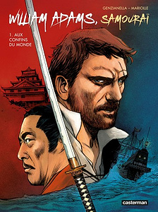 William Adams, samouraï - Tome 1 - Aux confins du monde