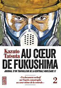 Au coeur de Fukushima - Tome 2 - Journal d’un travailleur de la centrale nucléaire 1F