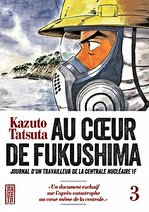 Au coeur de Fukushima - Tome 3 - Journal d’un travailleur de la centrale nucléaire 1F