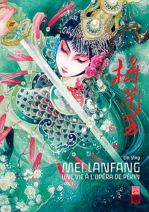 Mei Lanfang - Une Vie à l’Opéra de Pékin - Tome 1