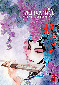 Mei Lanfang - Une Vie à l’Opéra de Pékin - Tome 2
