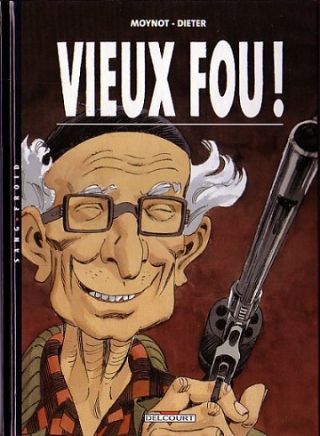 Vieux fou ! (Tome 1)