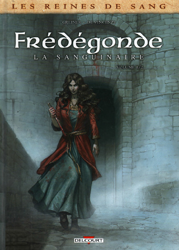 Les reines de sang - Frédégonde la sanguinaire - Tome 1