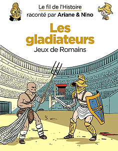 Le fil de l’Histoire raconté par Ariane & Nino - Tome 7 - Les gladiateurs (2018)