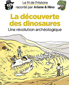 Le fil de l’Histoire raconté par Ariane & Nino - Tome 9 - La découverte des dinosaures (2018)