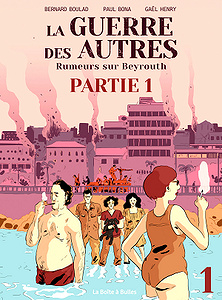 La Guerre des autres - Tome 1 - Rumeurs sur Beyrouth, Partie 1 (2018)