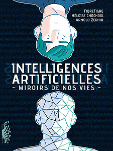Intelligences Artificielles. Miroirs de nos vies (2019)