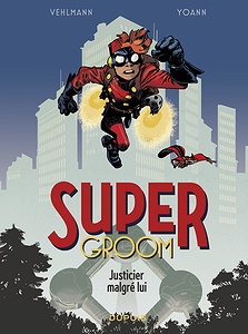Supergroom - Tome 1 - Justicier Malgré Lui