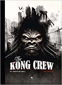 The Kong Crew, Tome 1 : Manhattan Jungle (2019)
