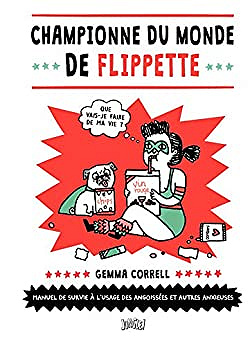 Championne du Monde de Flippette: Manuel de survie à l’usage des flippées, angoissées et autres anxieuses