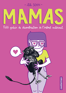 Mamas - Petits Précis de Déconstruction de L’instinct Maternel