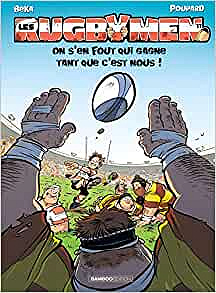Les Rugbymen - 17 - On s’en fout qui gagne tant que c’est nous !