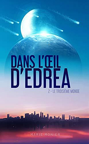 Dans l’Œil d’Edrea - Tome 2: Troisième Monde - Marie Monier (2020)