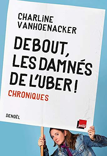 Debout, les damnés de l’Uber ! Chroniques - Charline Vanhoenacker (2020)