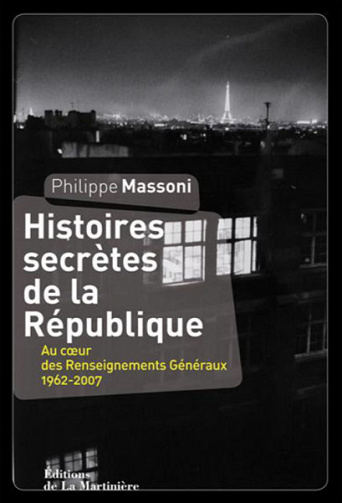 Histoires secrètes de la République : au cœur des Renseignements généraux : 1962-2007 - Philippe Massoni