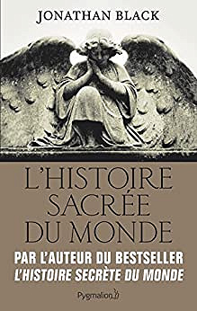 L’Histoire sacrée du monde: Comment les anges, les mystiques et les intelligences supérieures ont créé notre monde - Jonathan Black