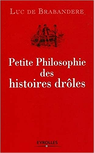 Petite philosophie des histoires drôles - Luc De Brabandere
