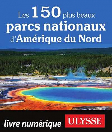 Les 150 plus beaux parcs nationaux d’Amérique du Nord - Collectif Ulysse (2020)