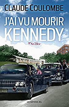 J’ai vu mourir Kennedy - Claude Coulombe