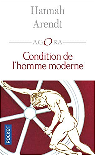 Condition de l’homme moderne - Hannah ARENDT