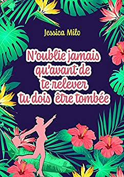 N’oublie jamais qu’avant de te relever tu dois être tombée - Jessica Milo (2020)