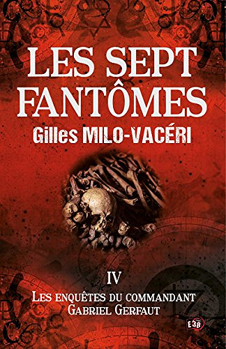 Les sept fantômes: Les enquêtes du commandant Gabriel Gerfaut Tome 4 - Gilles Milo-Vacéri