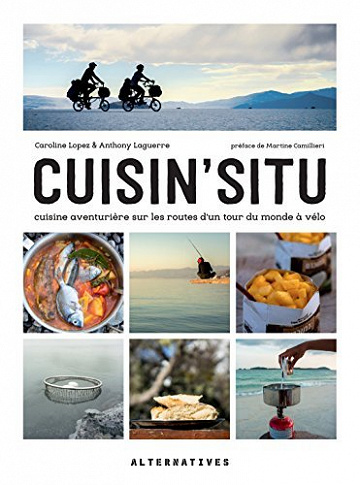 Cuisin’situ. Cuisine aventurière sur les routes d’un tour du monde à vélo - Caroline Lopez, Anthony Laguerre