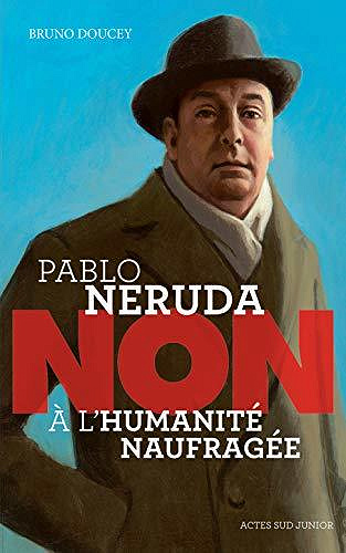 Pablo Neruda : "Non à l’humanité naufragée" - Bruno Doucey (2020)