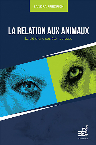 La relation aux animaux: La clé d’une société heureuse - Sandra Friedrich