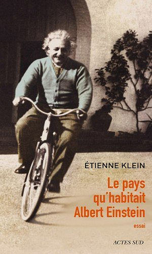 Le pays qu’habitait Albert Einstein - Etienne Klein