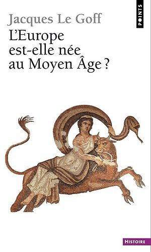 L’Europe est-elle née au Moyen Âge ? - Jacques Le Goff