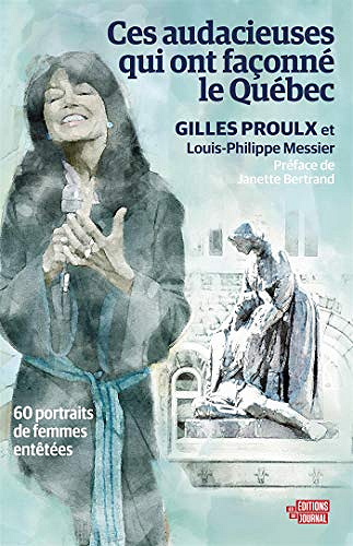 Ces audacieuses qui ont façonné le Québec - Gilles Proulx & Louis-Philippe Messier (2020)