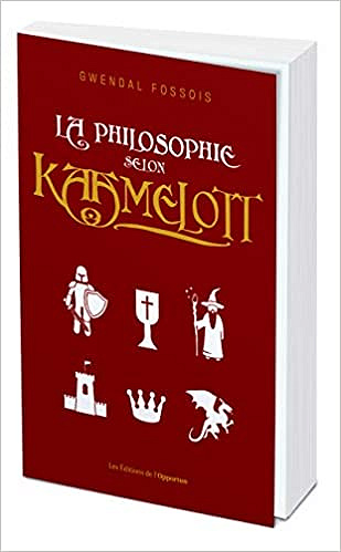 La philosophie selon Kaamelott - Gwendal Fossois (2020)