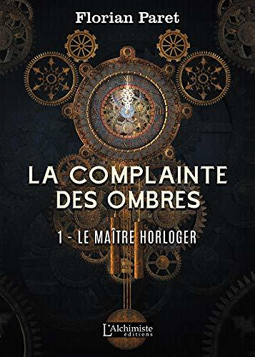 La complainte des Ombres – tome 1 : Le maître horloger - Florian Paret (2020)