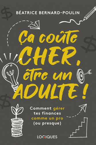 Ca coûte cher, être un adulte : Comment gérer tes finances comme un pro - Béatrice Bernard-Poulin (2020)