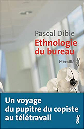 Ethnologie du bureau - Brève histoire d’une humanité assise - Pascal Dibie (2020)