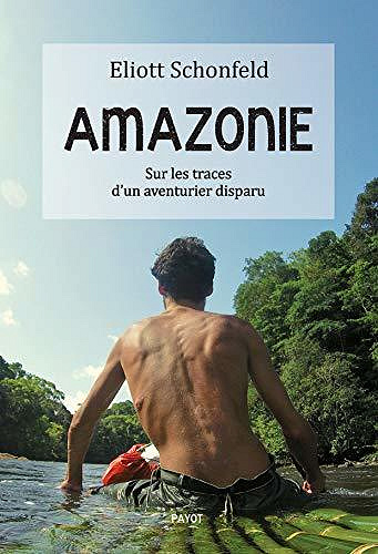 Amazonie: Sur les traces d’un aventurier disparu - Eliott Schonfeld (2020)