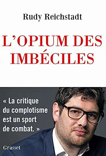 L’opium des imbéciles : Essai sur la question complotiste - Rudy Reichstadt