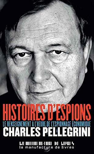 Histoires d’espions: Le renseignement à l’heure de l’espionnage économique -Charles Pellegrini (2020)