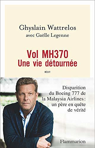 Vol MH370. Une vie détournée - Ghyslain Wattrelos, Gaëlle Legenne