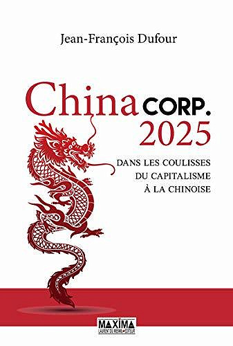 China Corp. 2025: Dans les coulisses du capitalisme à la chinoise - Jean-François Dufour