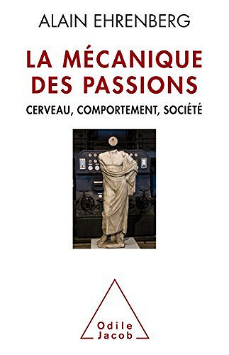 La Mécanique des passions: Cerveau, comportement, société - Alain Ehrenberg