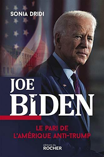 Joe Biden : Le pari de l’Amérique anti-Trump - Sonia Dridi (2020)