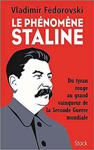 Le phénomène Staline: Du tyran rouge au grand vainqueur de la Seconde Guerre mondiale - Vladimir Fédorovski (2020)