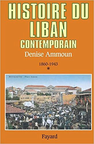 Histoire du Liban contemporain, tome 1 : 1860-1943 - Denise Ammoun
